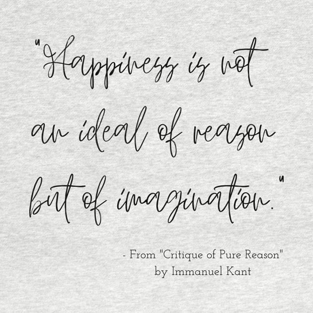 A Quote about Happiness from "Critique of Pure Reason" by Immanuel Kant by Poemit